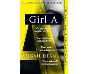 GIRL A: The Sunday Times and New York Times global best seller, an astonishing new crime thriller debut novel from the biggest new literary fiction voice