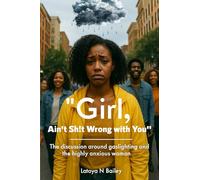 Girl, Ain't Sh!t Wrong with You: The discussion around gaslighting and the highly anxious woman