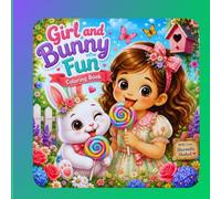 Girl and Bunny Fun coloring book: Cute & Easy Coloring Pages for Girls / A Cute Coloring Book Filled with Happy Rabbit ,Girl, Flowers and Nature.