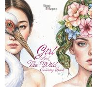 Girl And The Wild Coloring Book For Teens and Adults: Beautiful Girls and Exotic Wild Animals Characters for Creative Fun, Mindfulness, Relaxation and Stress Relief