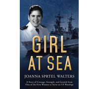 Girl at Sea: A Story of Courage, Strength, and Growth from One of the First Women to Serve on US Warships