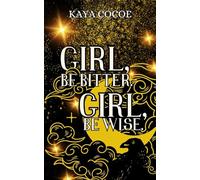 Girl, be Bitter. Girl, be Wise.: Take Heed. (Written by Kaya Cocoe: Stories that give.)