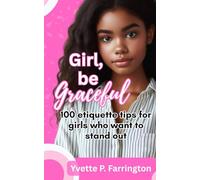 Girl, Be Graceful: 100 etiquette tips for girls who want to stand out