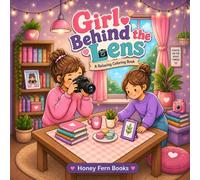 Girl Behind the Lens: A Relaxing Coloring Book Featuring Creative Girl Photographer Scenes for Teens and Adults