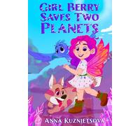 Girl Berry Saves Two Planets: A Magical Bedtime Story for Kids Ages 6-9: An Adventure about Friendship, Nature, and Saving the Environment
