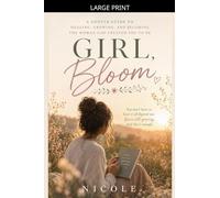 Girl, Bloom - A Christian Devotional for Women to Heal, Grow, and Become the Woman God Created You to Be (Hey Girl Faith)