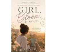 Girl, Bloom - A Christian Devotional for Women to Heal, Grow, and Become the Woman God Created You to Be (Hey Girl Faith)