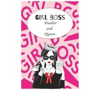 Girl Boss - Hustler and Queen: Journal for Girls and Women. Diary cum Notebook for Boss Girls, Boss Lady, Enterpreneurs. Self-love, self-development, planner, tracker.