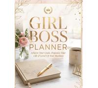 Girl Boss Planner : Ultimate Business & Life Organizer for Female Entrepreneurs - Goal Tracker, Daily Schedule, Finance Log, and Monthly Vision Board