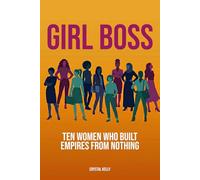 Girl Boss: Ten Women Who Built Empires from Nothing