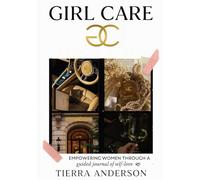 Girl Care: Empowering Women Through a Guided Journal of Self Love