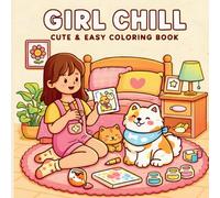 Girl Chill: A Cute & Easy Coloring Book for Adults and Teens - 42 Relaxing Lifestyle Illustrations/Cozy Everyday Moments with Adorable Pets, Friends, and Slow Living Scenes
