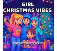 Girl Christmas Vibes: Cozy Holiday Coloring Book for for for Adults and Teens with Adorable Girls and Cute Christmas Scenes for Relaxation