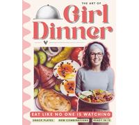 Girl Dinner Cookbook: The Ultimate Guide to Effortless Lazy-Girl Meals: 27 No-Cook, Viral Snack Plates, Charcuterie Boards & Sweet Treats Ready in 10 ... Self-Care Recipes & Shopping List Included