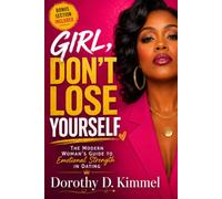 GIRL, DON'T LOSE YOURSELF: The Modern Woman’s Guide to Emotional Strength in Dating