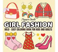 Girl Fashion: A Sweet and Stylish Coloring Book for Adults and Kids - Bold & Easy Designs Featuring Cute Clothing, Crochet, Makeup, and Accessories for Relaxation & Fun (Bold & Easy Coloring)