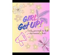 Girl, Get Up!: Guide to kicking Depression's Butt
