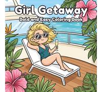 Girl Getaway Bold and Easy Coloring Book: for Adults and Teens featuring Trendy Travel Fashion, Dreamy Vacation Scenes, and Botanical Bliss for Stress Relief