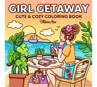 Girl Getaway: Cute & Cozy Coloring Book for Adults and Teens Featuring Dreamy Vacation Scenes and Travel Moments for Relaxation and Stress Relief (Comfy Coloring)