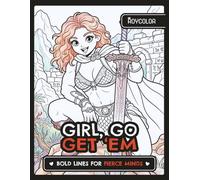 Girl, Go Get ‘Em: An Empowering Bold Line Coloring Book for Teens and Adults: Bold Lines for Fierce Minds