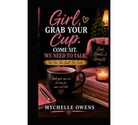 Girl, Grab Your Cup. Come Sit. We Need to Talk.: The Tea. The Spill. The Truth.