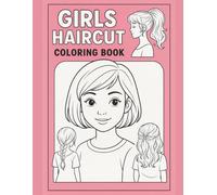 Girl Haircuts Coloring Book: Fun and Stylish Hairstyles to Color, Creative Hair Design Sketchbook for Girls and Beginners.
