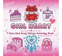 Girl Heart - Cute And Cozy Things Coloring Book For Adults And Teens For Relaxation: Simple and Easy Design With Love Inspiration