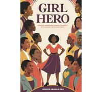 Girl Hero: 100 Black Women Who Changed the World with Courage, Impact and Legacy