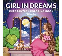 Girl in Dreams: Cute Fantasy Coloring Book for Adults and Teens Featuring Dreamy Girls, Whimsical Scenes and Magical Adventures for Relaxation and Stress Relief (Girl Journey)