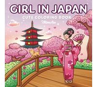 Girl in Japan: Cute Coloring Book for Adults and Teens Featuring Japanese Cultural Scenes and Cozy Everyday Moments for Relaxation and Stress Relief (Girl Journey)