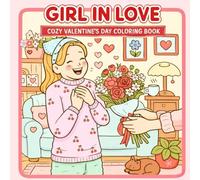 Girl In Love Cozy Valentines Day Coloring Book: For Adults and Teens with 40 Bold and Easy Illustrations Featuring Couples,Self Care Days and Friendship Moments