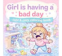 Girl is having a bad day: Ein humorvolles Malbuch für Teenager & Erwachsene - 30 süße & ehrliche Motive zum Stressabbau und Entspannen (cute & cozy coloring Books for adults & teens)