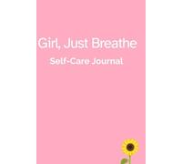 Girl, Just Breathe: Self-Care guided journal