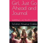 Girl, Just Go Ahead and Journal: Writing Activity Guide