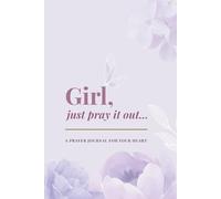 Girl, Just Pray It Out: A Prayer Journal for Women | Christian Guided Journal for Faith, Reflection & Spiritual Growth (6” x 9”, Minimal Aesthetic ... God’s guidance, and grow in faith by prayer.