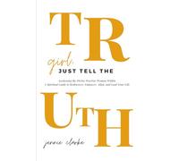 Girl, Just Tell The Truth: Awakening the Divine Warrior Woman Within A Spiritual Guide to Rediscover, Empower, Align, and Lead Your Life