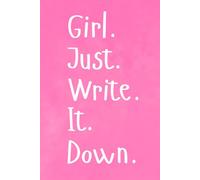Girl. Just. Write. It. Down.: Trendy and Cute Gift Journal for Teen Girls and Young Adults