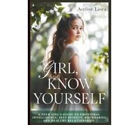 Girl, Know Yourself: A Teen Girl’s Guide to Emotional Intelligence, Self-Respect, Boundaries, and Healthy Relationships