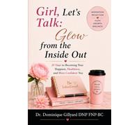 Girl, Let's Talk: Glow from the Inside Out: 21 Days to Becoming Your Happiest, Healthiest, and Most Radiant Self