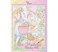 Girl Lifestyle Coloring Book: For Teens and Adults : Cute Characters, Daily Girl Lifestyle, Cozy Scenes for Creative Fun, Mindfulness, Relaxation and Stress Relief