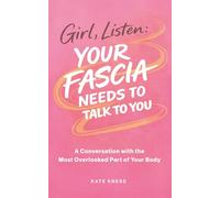 Girl, Listen: Your Fascia Needs to Talk to You: A Conversation with the Most Overlooked Part of Your Body