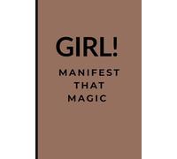 Girl! Manifest That Magic: A Journal for Manifestation & Abundance (120 Lined Page Softcover Notebook)