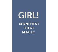 Girl! Manifest That Magic: A Journal for Manifestation & Abundance: (120 Lined Page Softcover Notebook)