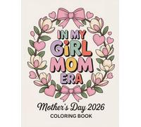 Girl Mom Era Coloring Book for Mother’s Day 2026: With 48 Heartwarming Coloring Pages for Moms and Kids - Relaxing, Fun & Meaningful Present