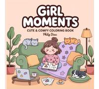 Girl moment cute and comfy coloring book: cozy daily life and cute relaxing indoor scenes coloring book for teen girls