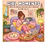 GIRL MOMENT: Libro da colorare con scene cute e rilassanti/antistress, tanti momenti quotidiani stile cozy,attività creativa/passatempo