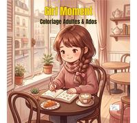 Girl Moment - Livre de Coloriage pour Adultes et Ados: 60 Illustrations Kawaii d’une Fille dans ses Routines Douces - Café, Pâtisserie, Soins, Lecture, Artisanat et Moments Cosy