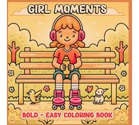 Girl Moments: A Bold & Easy Coloring Book for Girls and Women - Everyday Life, Cozy Vibes & Fun Activities