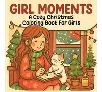 Girl Moments: A Cozy Christmas Coloring Book for Girls: Wholesome and Heartwarming Holiday Scenes - A Cute and Relaxing Coloring Book for Creative and Dreamy Girls