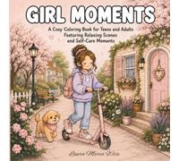 Girl Moments: A Cozy Coloring Book for Teens and Adults Featuring Relaxing Scenes and Self-Care Moments